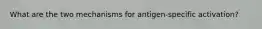 What are the two mechanisms for antigen-specific activation?