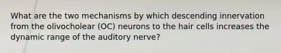 What are the two mechanisms by which descending innervation from the olivocholear (OC) neurons to the hair cells increases the dynamic range of the auditory nerve?