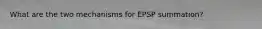 What are the two mechanisms for EPSP summation?