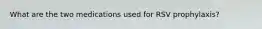 What are the two medications used for RSV prophylaxis?