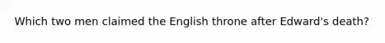 Which two men claimed the English throne after Edward's death?