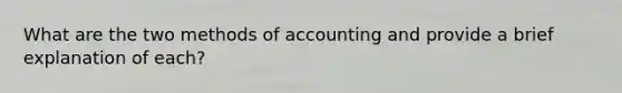 What are the two methods of accounting and provide a brief explanation of each?