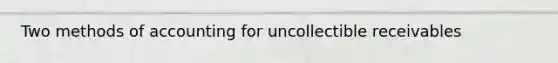 Two methods of accounting for uncollectible receivables