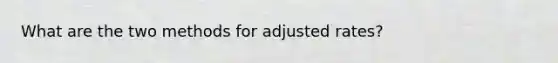 What are the two methods for adjusted rates?