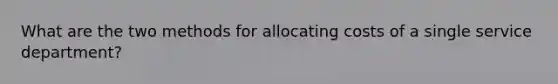 What are the two methods for allocating costs of a single service department?