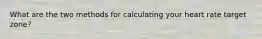 What are the two methods for calculating your heart rate target zone?