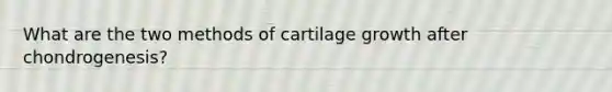 What are the two methods of cartilage growth after chondrogenesis?