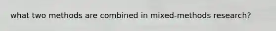 what two methods are combined in mixed-methods research?