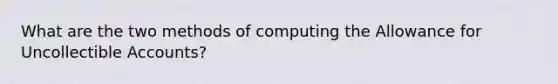 What are the two methods of computing the Allowance for Uncollectible Accounts?