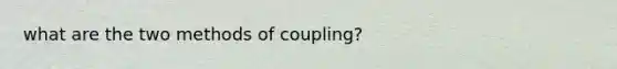 what are the two methods of coupling?