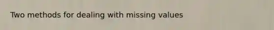 Two methods for dealing with missing values