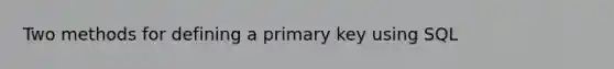 Two methods for defining a primary key using SQL