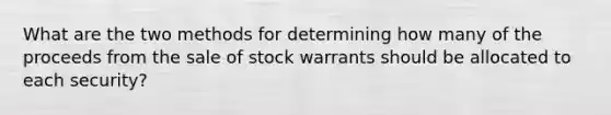 What are the two methods for determining how many of the proceeds from the sale of stock warrants should be allocated to each security?