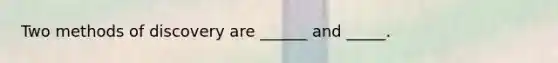 Two methods of discovery are ______ and _____.