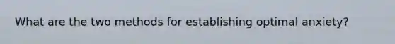 What are the two methods for establishing optimal anxiety?