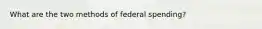 What are the two methods of federal spending?