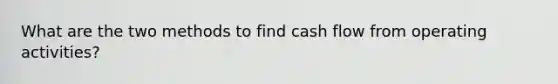 What are the two methods to find cash flow from operating activities?