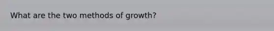 What are the two methods of growth?