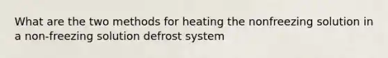 What are the two methods for heating the nonfreezing solution in a non-freezing solution defrost system