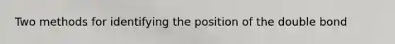 Two methods for identifying the position of the double bond