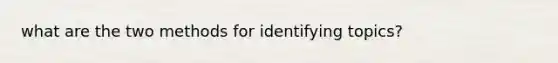 what are the two methods for identifying topics?