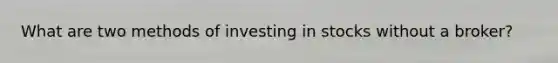 What are two methods of investing in stocks without a broker?