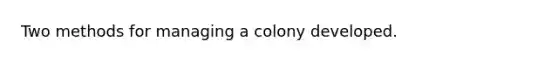 Two methods for managing a colony developed.