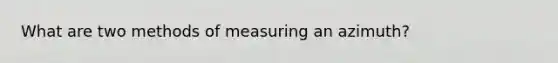 What are two methods of measuring an azimuth?