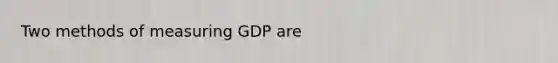 Two methods of measuring GDP are