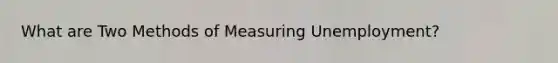 What are Two Methods of Measuring Unemployment?
