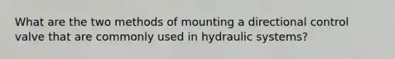 What are the two methods of mounting a directional control valve that are commonly used in hydraulic systems?