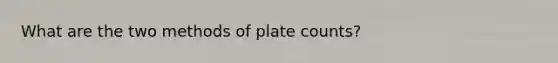 What are the two methods of plate counts?