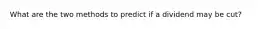 What are the two methods to predict if a dividend may be cut?