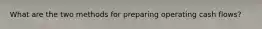 What are the two methods for preparing operating cash flows?