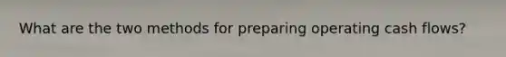 What are the two methods for preparing operating cash flows?
