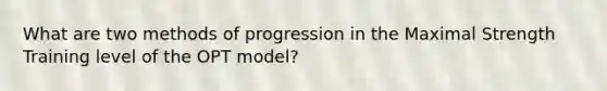 What are two methods of progression in the Maximal Strength Training level of the OPT model?