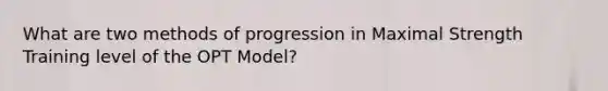 What are two methods of progression in Maximal Strength Training level of the OPT Model?