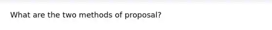 What are the two methods of proposal?