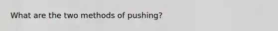 What are the two methods of pushing?