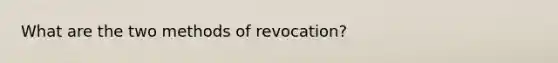 What are the two methods of revocation?