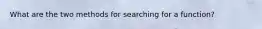 What are the two methods for searching for a function?