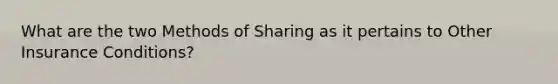 What are the two Methods of Sharing as it pertains to Other Insurance Conditions?