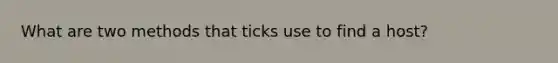 What are two methods that ticks use to find a host?