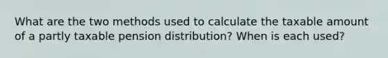 What are the two methods used to calculate the taxable amount of a partly taxable pension distribution? When is each used?