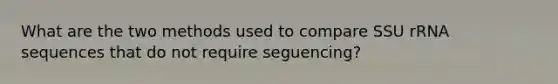 What are the two methods used to compare SSU rRNA sequences that do not require seguencing?