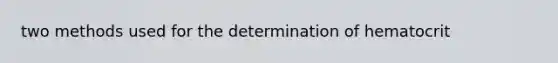 two methods used for the determination of hematocrit