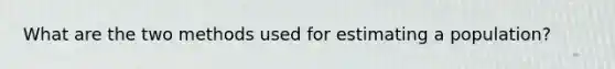 What are the two methods used for estimating a population?