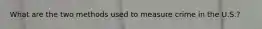 What are the two methods used to measure crime in the U.S.?