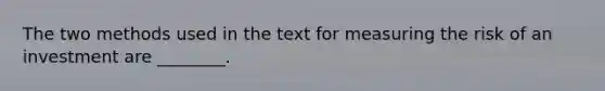 The two methods used in the text for measuring the risk of an investment are ________.