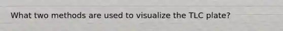 What two methods are used to visualize the TLC plate?